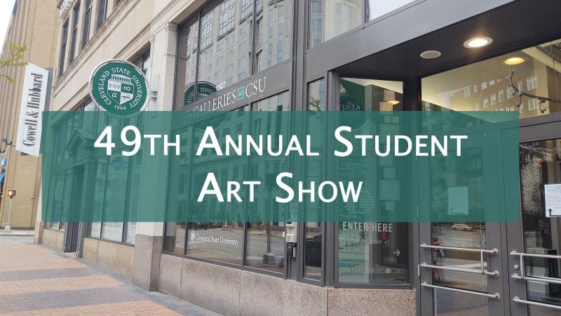 Street view of The Galleries at CSU with text reading "49th annual student art show"