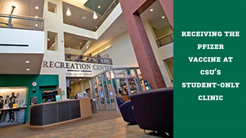 Picture of the Recreation Center lobby with text to the side reading "Receiving the Pfizer Vaccine at CSU's student-only clinic"