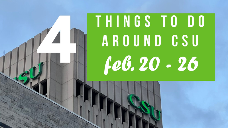 4 things to do around CSU feb. 20-26