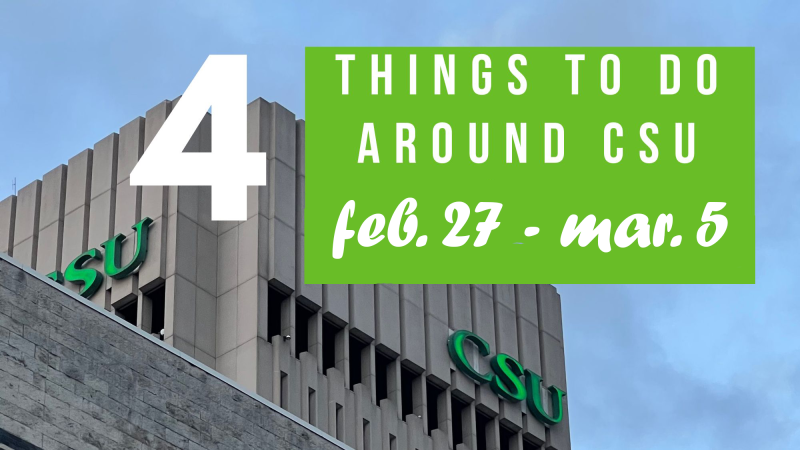 4 things to do around CSU Feb. 27 - Mar. 5