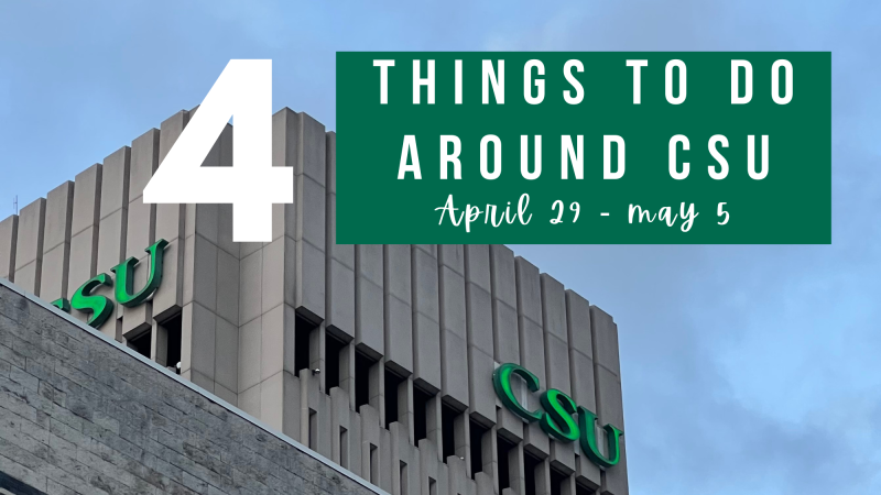 4 things to do around CSU April 29-May 5.