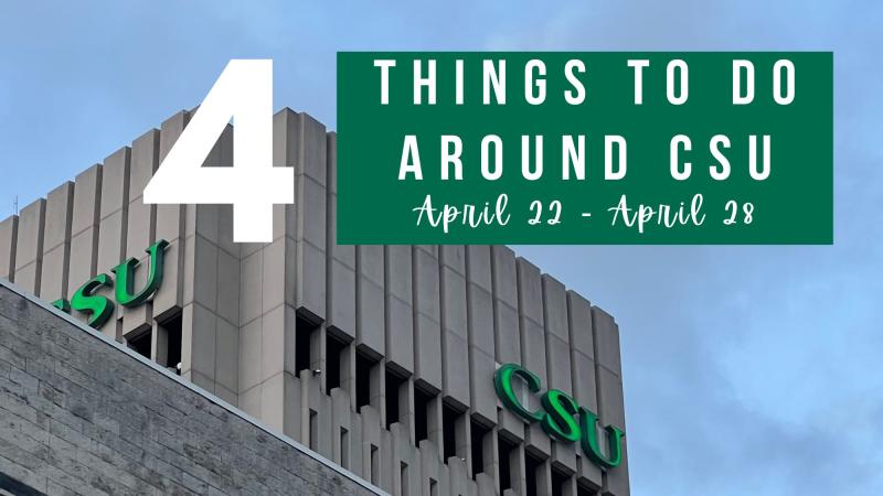 4 Things to do Around CSU (April 22- April 28)
