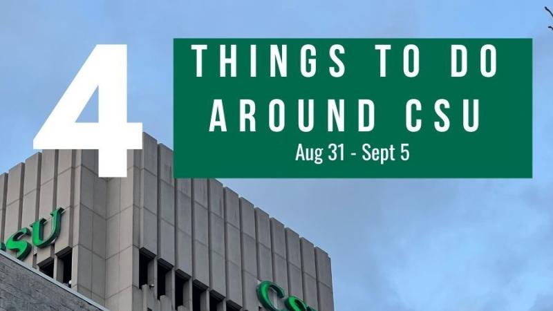 4 things to do around CSU week 2