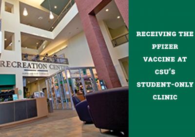 Composite picture of CSU's Recreation Center lobby with text to the side reading "Receiving the Pfizer vaccine at CSU'S student-only clinic"