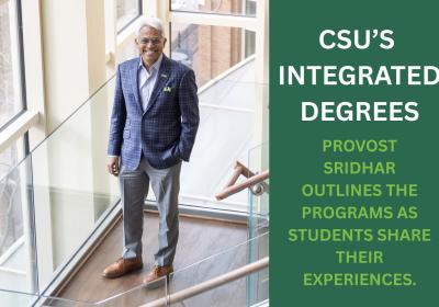  CSU Provost Nigamanth Sridhar, Ph.D., was a driving force behind Cleveland State’s new integrated degree programs which give students the flexibility to pursue multiple passions – and prepare for an adaptable, interdisciplinary future.