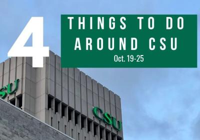 4 things to do around CSU week 9